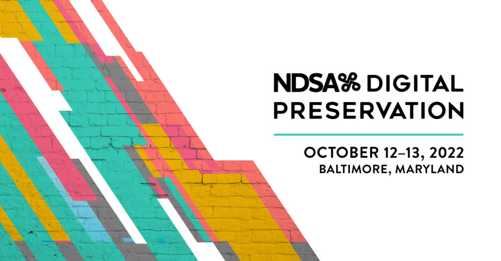 NDSA Digital Preservation October 12-13, 2022, Baltimore, Maryland